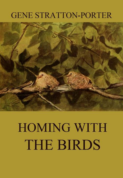 Cover of the book Homing with the Birds by Gene Stratton-Porter, Jazzybee Verlag