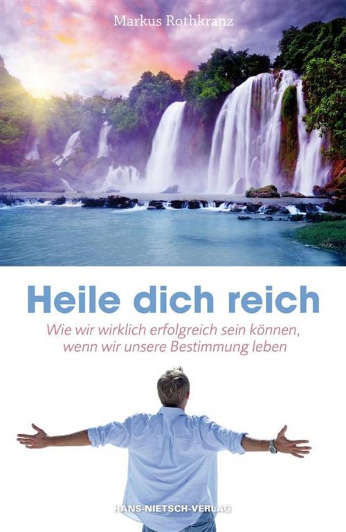 Cover of the book Heile dich reich by Markus Rothkranz, Hans-Nietsch-Verlag