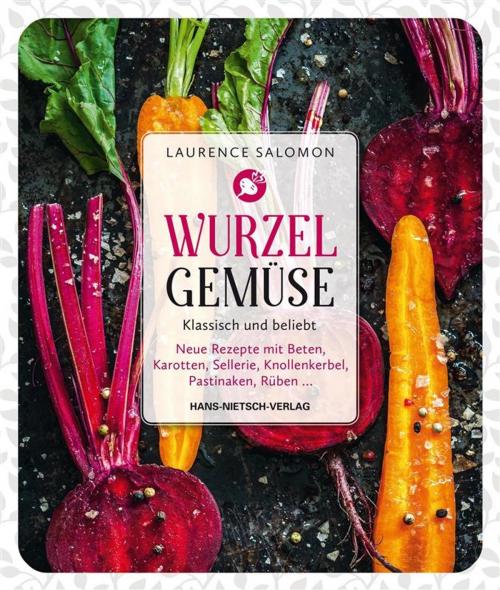Cover of the book Wurzelgemüse – Klassisch und beliebt by Moreau, Myriam Gauthier, Laurence Salomon, Hans-Nietsch-Verlag
