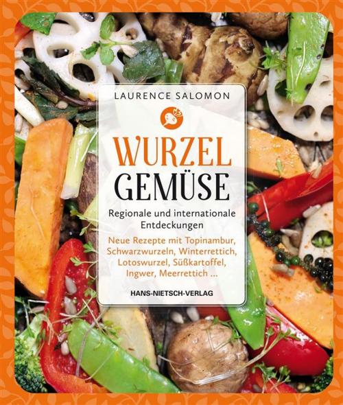 Cover of the book Wurzelgemüse – Regionale und internationale Entdeckungen by Moreau, Myriam Gauthier, Laurence Salomon, Hans-Nietsch-Verlag
