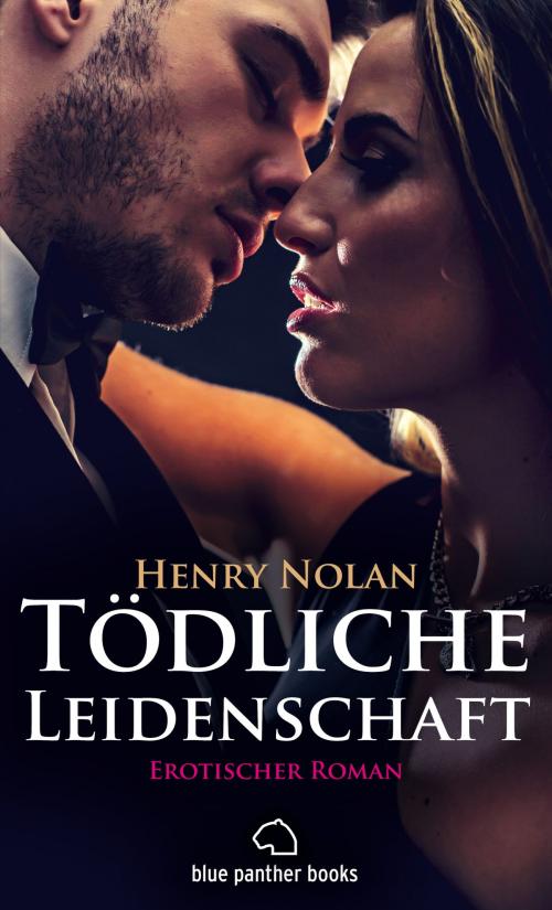 Cover of the book Tödliche Leidenschaft | Erotischer Roman by Henry Nolan, blue panther books