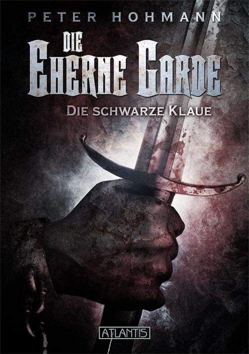 Cover of the book Die Eherne Garde 1: Die schwarze Klaue by Peter Hohmann, Atlantis Verlag