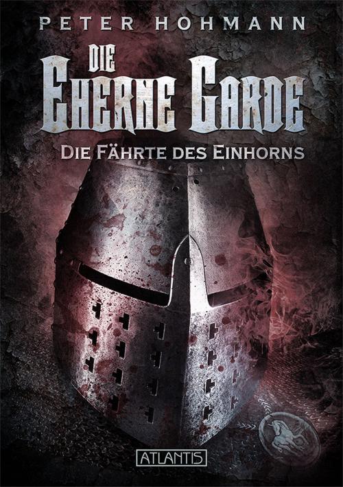 Cover of the book Die Eherne Garde 2: Die Fährte des Einhorns by Peter Hohmann, Atlantis Verlag