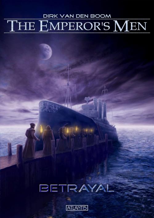 Cover of the book The Emperor's Men 2: Betrayal by Dirk van den Boom, Atlantis Verlag