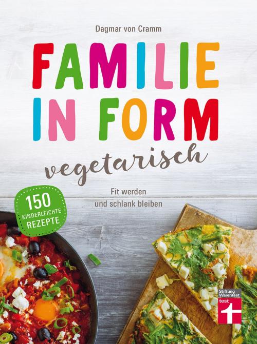 Cover of the book Familie in Form - vegetarisch by Dagmar von Cramm, Stiftung Warentest