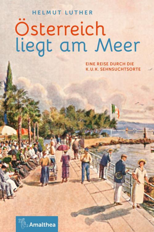 Cover of the book Österreich liegt am Meer by Helmut Luther, Amalthea Signum Verlag