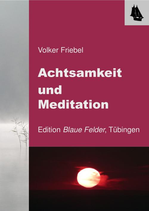 Cover of the book Achtsamkeit und Meditation by Volker Friebel, Edition Blaue Felder