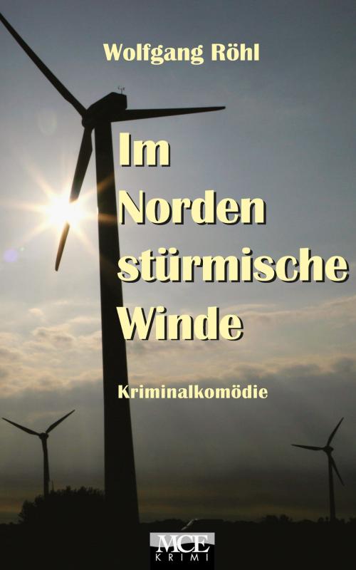 Cover of the book Im Norden stürmische Winde: Kriminalkomödie by Wolfgang Röhl, MCE Verlag