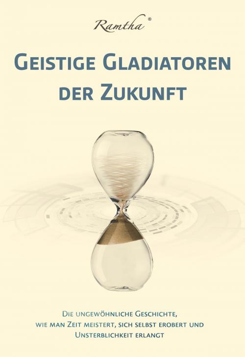 Cover of the book Geistige Gladiatoren der Zukunft by Ramtha, Gabriel Reinert ligvid.media