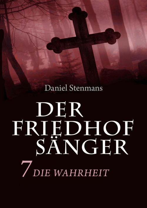 Cover of the book Der Friedhofsänger 7: Die Wahrheit by Daniel Stenmans, mainebook Verlag