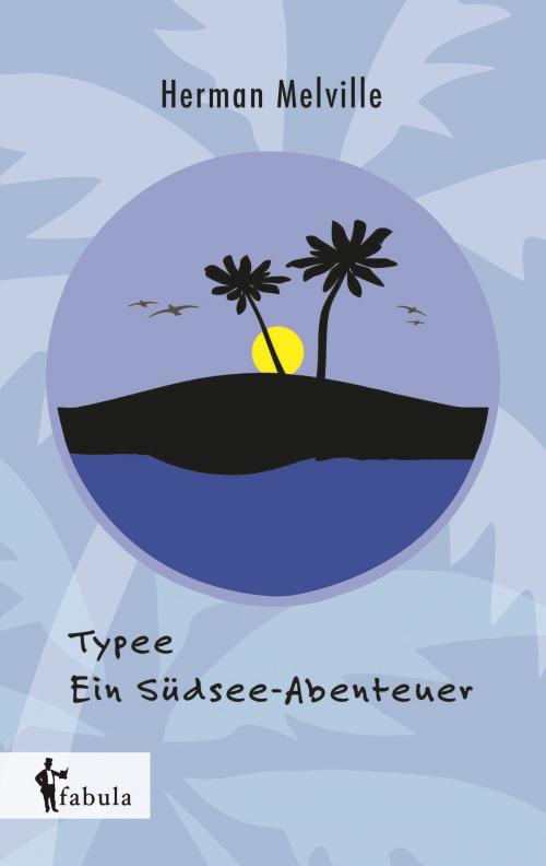 Cover of the book Typee - Ein Südsee-Abenteuer by Herman Melville, fabula Verlag Hamburg