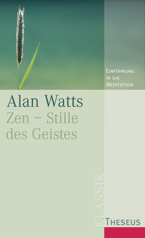 Cover of the book Zen - Stille des Geistes by Alan Watts, Theseus Verlag