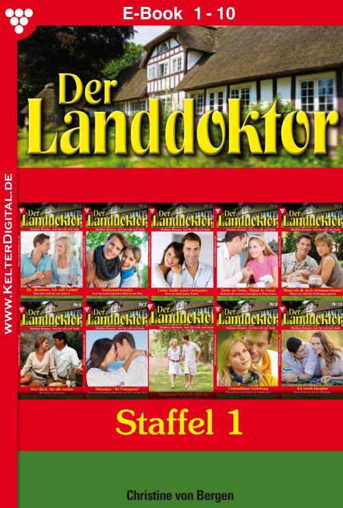 Cover of the book Der Landdoktor Staffel 1 – Arztroman by Christine von Bergen, Kelter Media