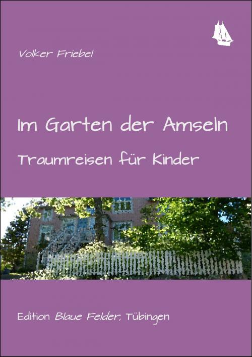 Cover of the book Im Garten der Amseln by Volker Friebel, Edition Blaue Felder