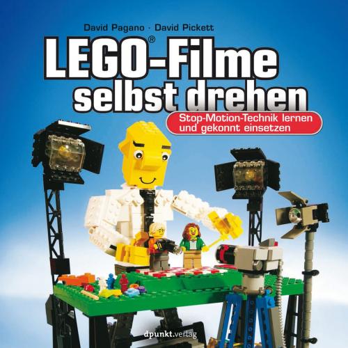 Cover of the book LEGO®-Filme selbst drehen by David Pagano, David Pickett, dpunkt.verlag