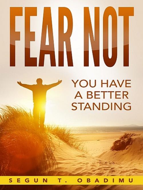 Cover of the book Fear Not by Segun T. Obadimu, XinXii-GD Publishing