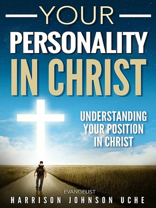 Cover of the book Your Personality In Christ by Harrison Johnson Uche, XinXii-GD Publishing