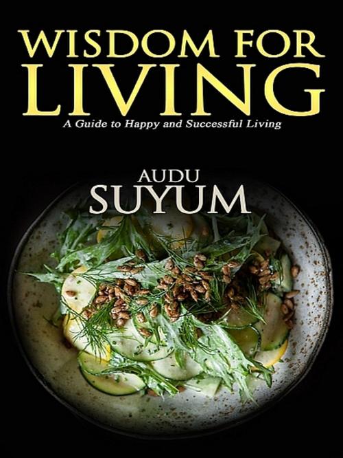 Cover of the book Wisdom for Living by Audu Suyum, XinXii-GD Publishing