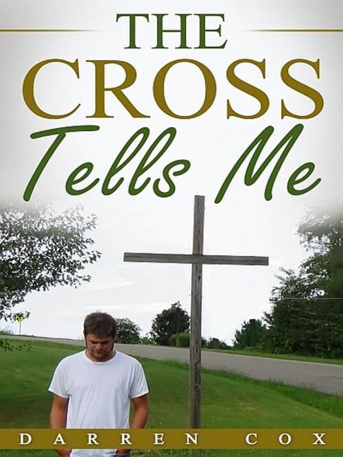 Cover of the book The Cross Tells Me by Darren Cox, XinXii-GD Publishing