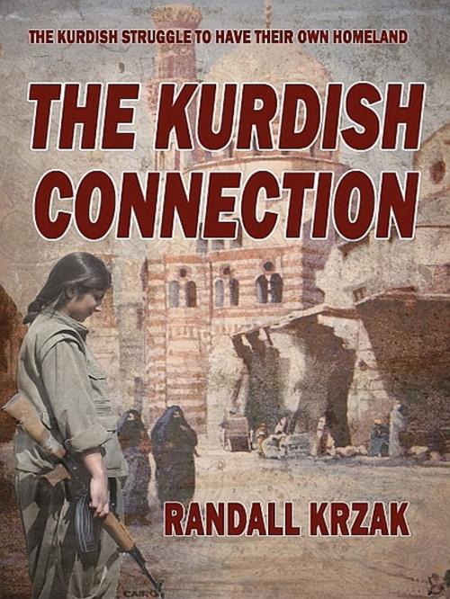 Cover of the book The Kurdish Connection by Randall Krzak, XinXii-GD Publishing