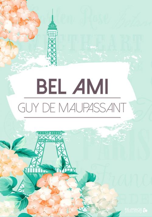 Cover of the book Bel Ami by Guy de Maupassant, Re-Image Publishing