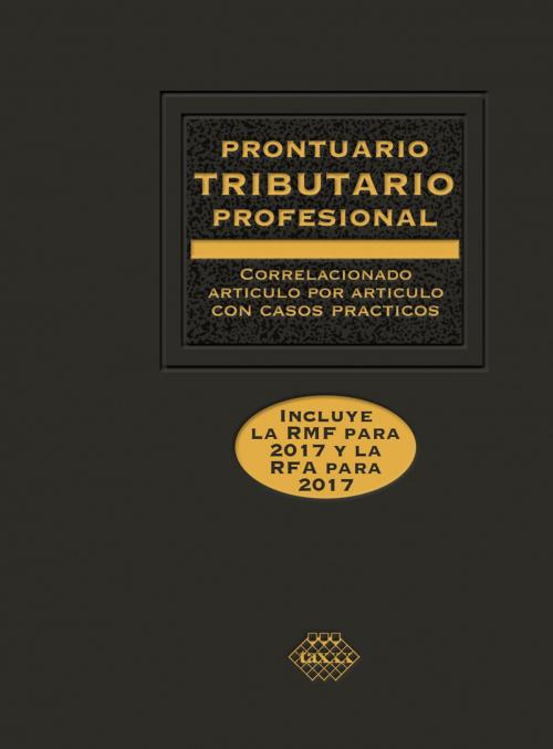 Cover of the book Prontuario Tributario 2017 by José Pérez Chávez, Raymundo Fol Olguín, Tax Editores