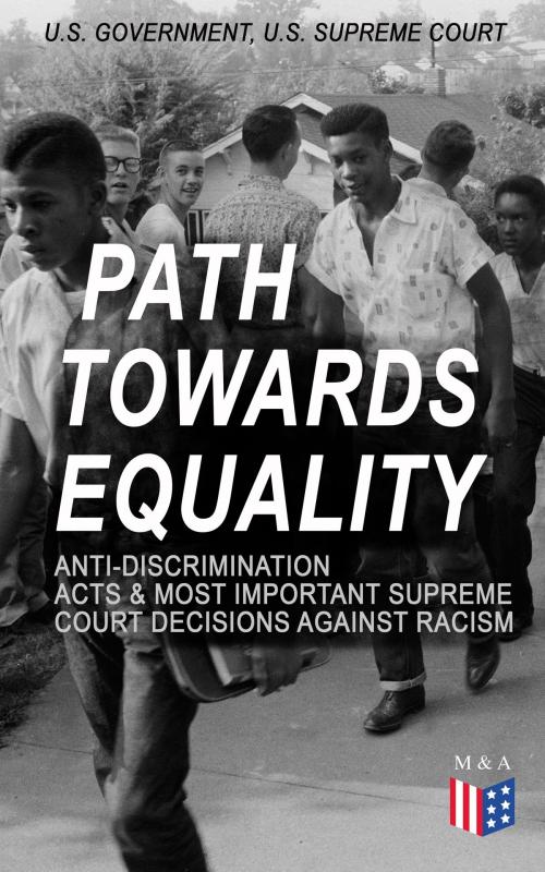 Cover of the book Path Towards Equality: Anti-Discrimination Acts & Most Important Supreme Court Decisions Against Racism by U.S. Government, U.S. Supreme Court, Madison & Adams Press