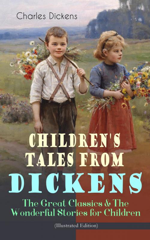 Cover of the book Children's Tales from Dickens – The Great Classics & The Wonderful Stories for Children (Illustrated Edition) by Charles Dickens, e-artnow