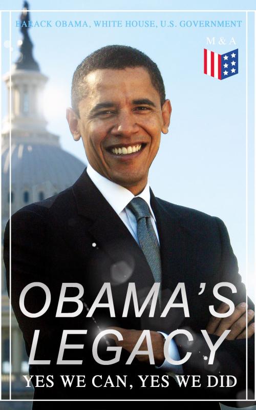 Cover of the book Obama's Legacy - Yes We Can, Yes We Did by Barack Obama, U.S. Government, White House, Madison & Adams Press