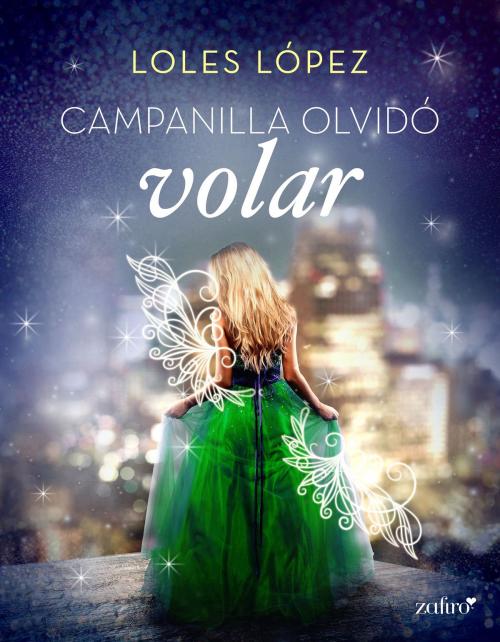 Cover of the book Campanilla olvidó volar by Loles Lopez, Grupo Planeta
