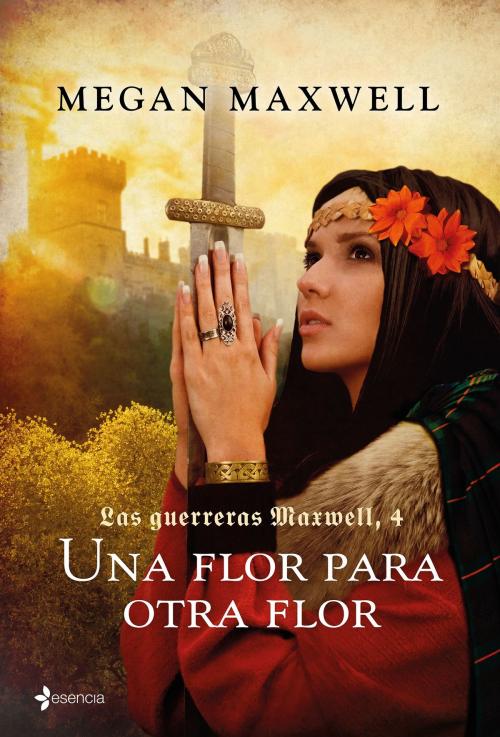 Cover of the book Las guerreras Maxwell, 4. Una flor para otra flor by Megan Maxwell, Grupo Planeta
