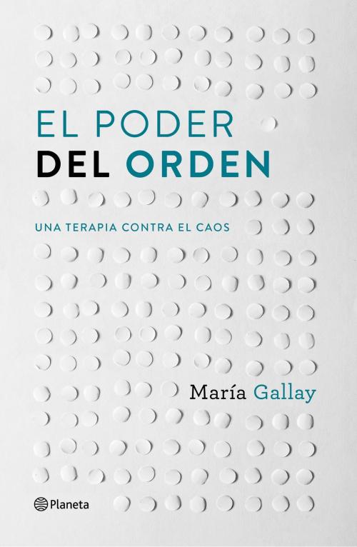 Cover of the book El poder del orden by María Gallay, Grupo Planeta