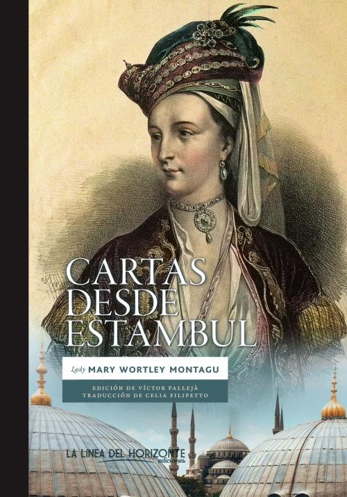 Cover of the book Cartas desde Estambul by Mary Wortley Montagu, La Línea Del Horizonte Ediciones