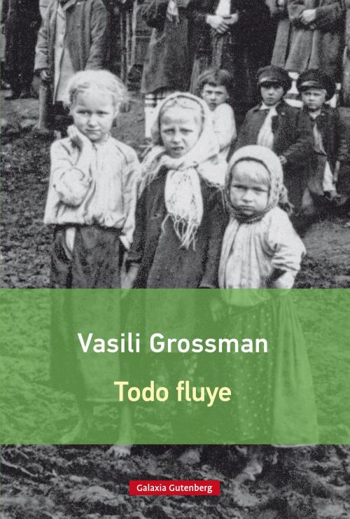 Cover of the book Todo fluye by Vasili Grossman, Galaxia Gutenberg