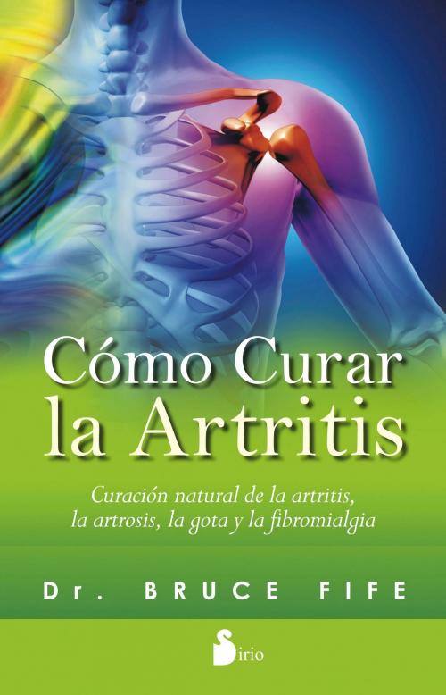 Cover of the book Cómo curar la artritis by Bruce Fife, Editorial Sirio