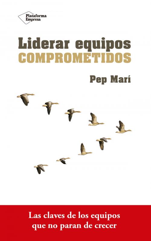 Cover of the book Liderar equipos comprometidos by Pep Marí, Plataforma
