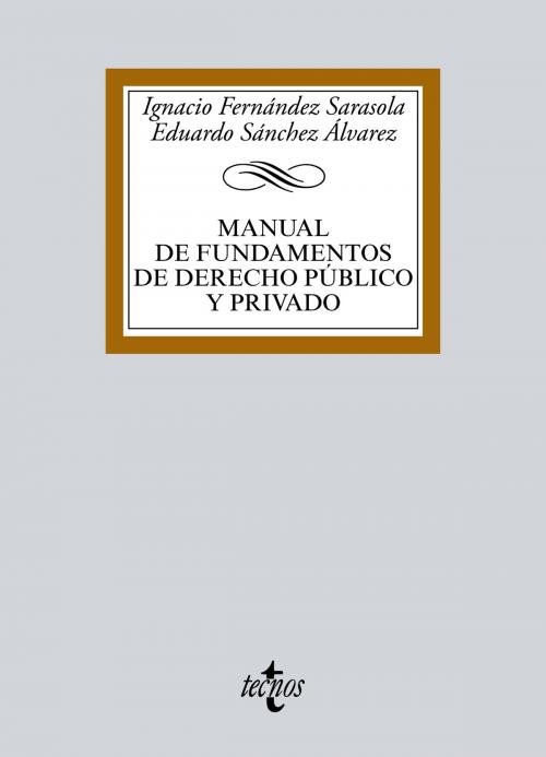 Cover of the book Manual de Fundamentos de Derecho público y privado by Ignacio Fernández Sarasola, Eduardo Sánchez Álvarez, Tecnos