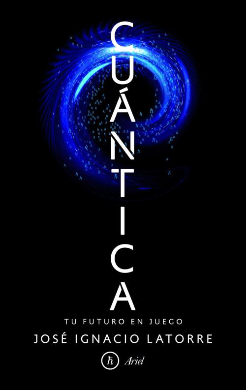 Cover of the book Cuántica by José Ignacio Latorre Sentís, Grupo Planeta
