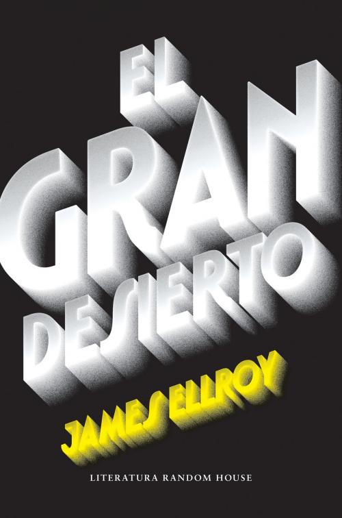 Cover of the book El gran desierto (Cuarteto de Los Ángeles 2) by James Ellroy, Penguin Random House Grupo Editorial España