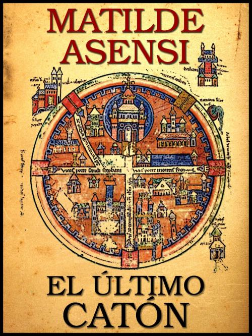 Cover of the book El último Catón by Matilde Asensi, Matilde Asensi