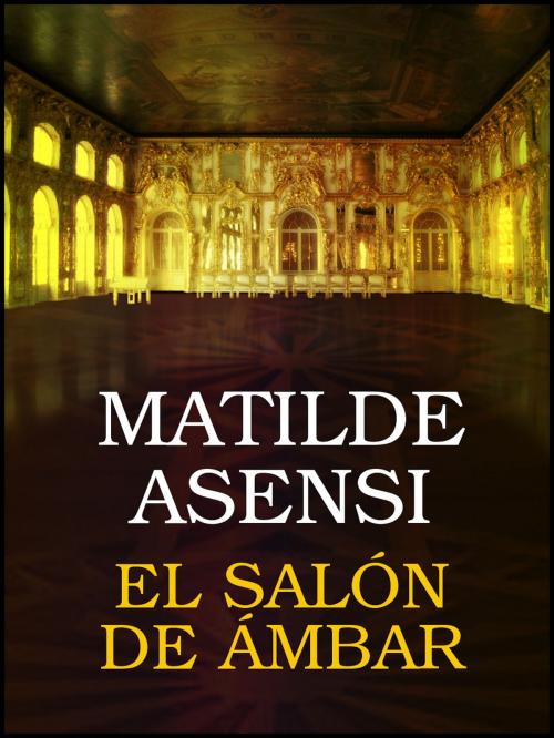 Cover of the book El Salón de Ámbar by Matilde Asensi, Matilde Asensi