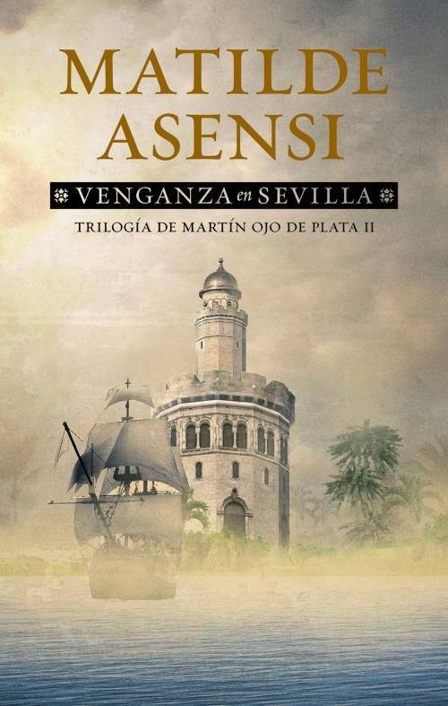 Cover of the book Venganza en Sevilla by Matilde Asensi, Matilde Asensi