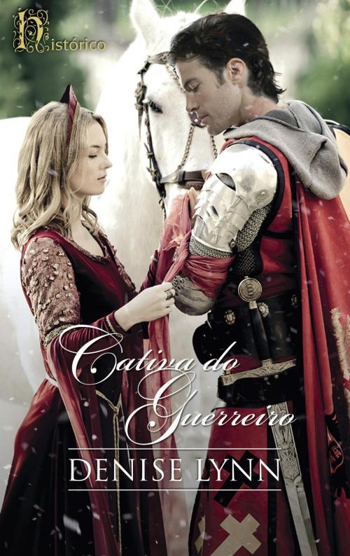 Cover of the book Cativa do guerreiro by Denise Lynn, Harlequin, uma divisão de HarperCollins Ibérica, S.A.