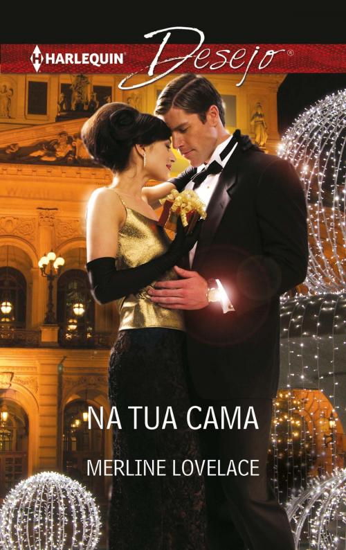 Cover of the book Na tua cama by Merline Lovelace, Harlequin, uma divisão de HarperCollins Ibérica, S.A.