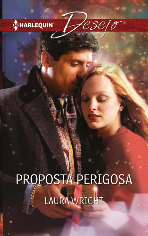 Cover of the book Proposta perigosa by Laura Wright, Harlequin, uma divisão de HarperCollins Ibérica, S.A.
