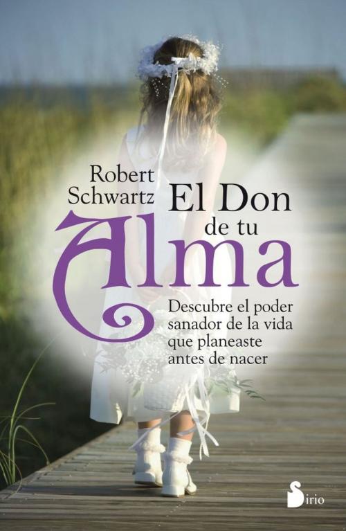 Cover of the book El don de tu alma by Robert Schwartz, Editorial Sirio