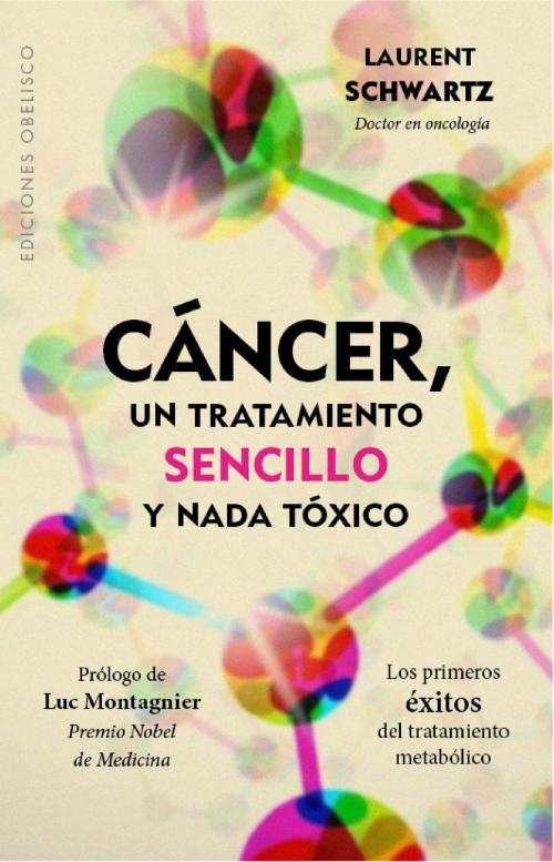 Cover of the book Cáncer, un tratamiento sencillo y nada tóxico by Laurent Schwartz, Obelisco