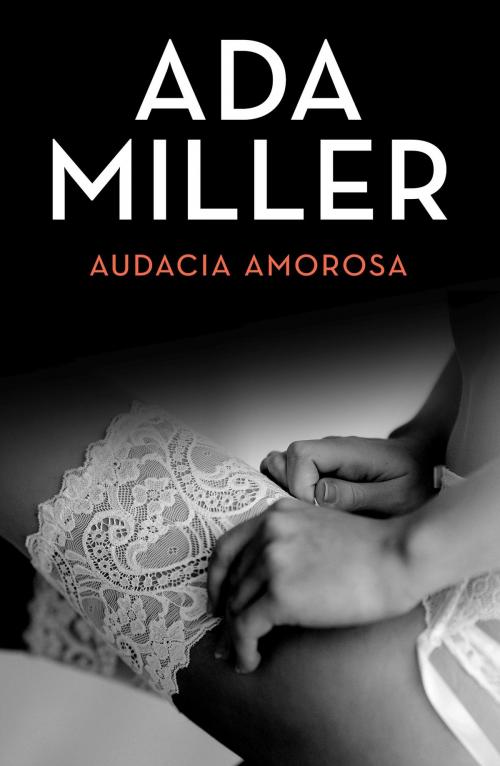Cover of the book Audacia amorosa by Ada Miller, Grupo Planeta