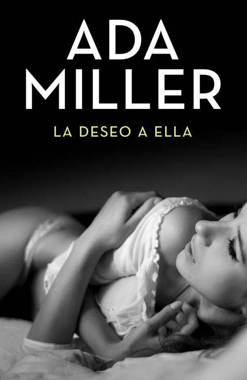 Cover of the book La deseo a ella by Ada Miller, Grupo Planeta