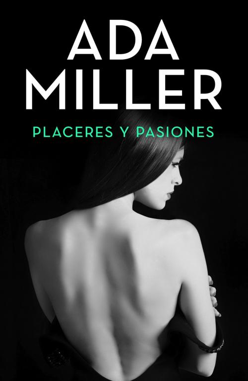 Cover of the book Placeres y pasiones by Ada Miller, Grupo Planeta